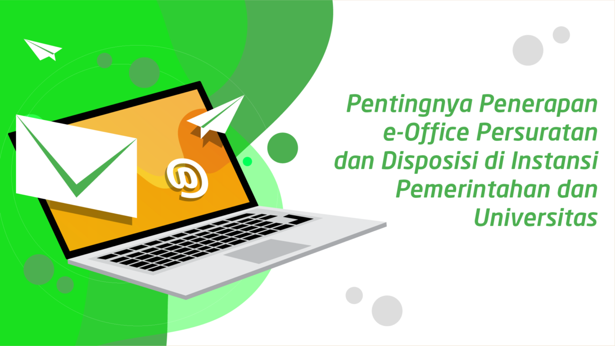 Pentingnya Penerapan e-Office Persuratan dan Disposisi di Instansi Pemerintahan dan Universitas