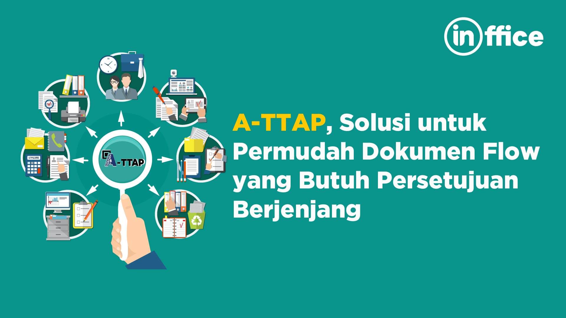 A-TTAP, Solusi Untuk Permudah Dokumen Flow yang Butuh Persetujuan Berjenjang