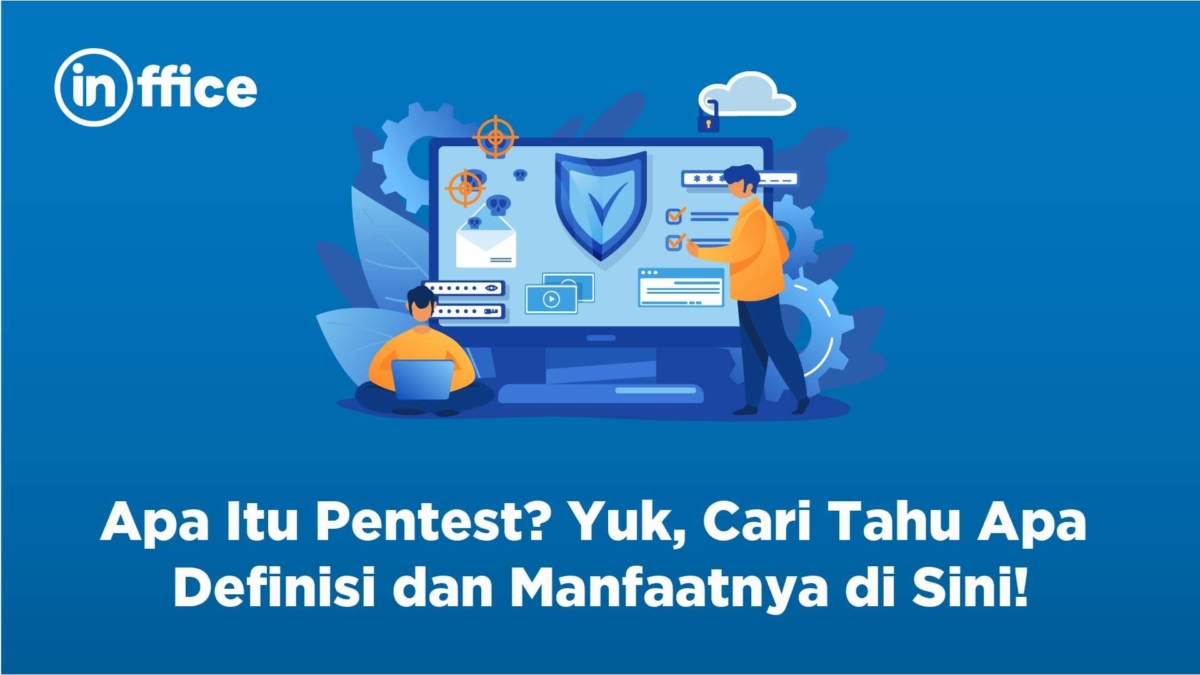 Apa Itu Pentest Yuk Cari Tahu Apa Definisi Dan Manfaatnya