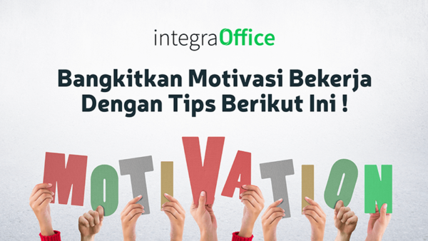 Bangkitkan Motivasi Bekerja Dengan Tips Berikut Ini!