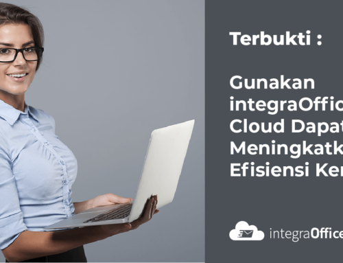 Terbukti : Gunakan integraOffice Cloud, Aplikasi Persuratan Online dapat meningkatkan efisiensi kerja!