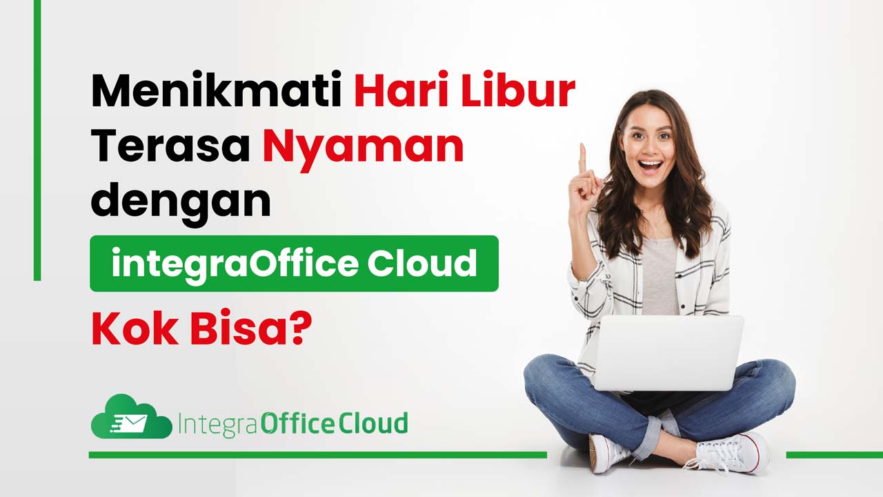 Menikmati Hari Libur Terasa Nyaman Dengan integraOffice Cloud! Kok bisa?