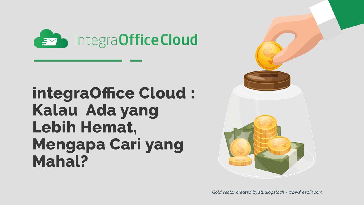 integraOffice Cloud: Kalau  Ada yang Lebih Hemat, Mengapa Cari yang Mahal?