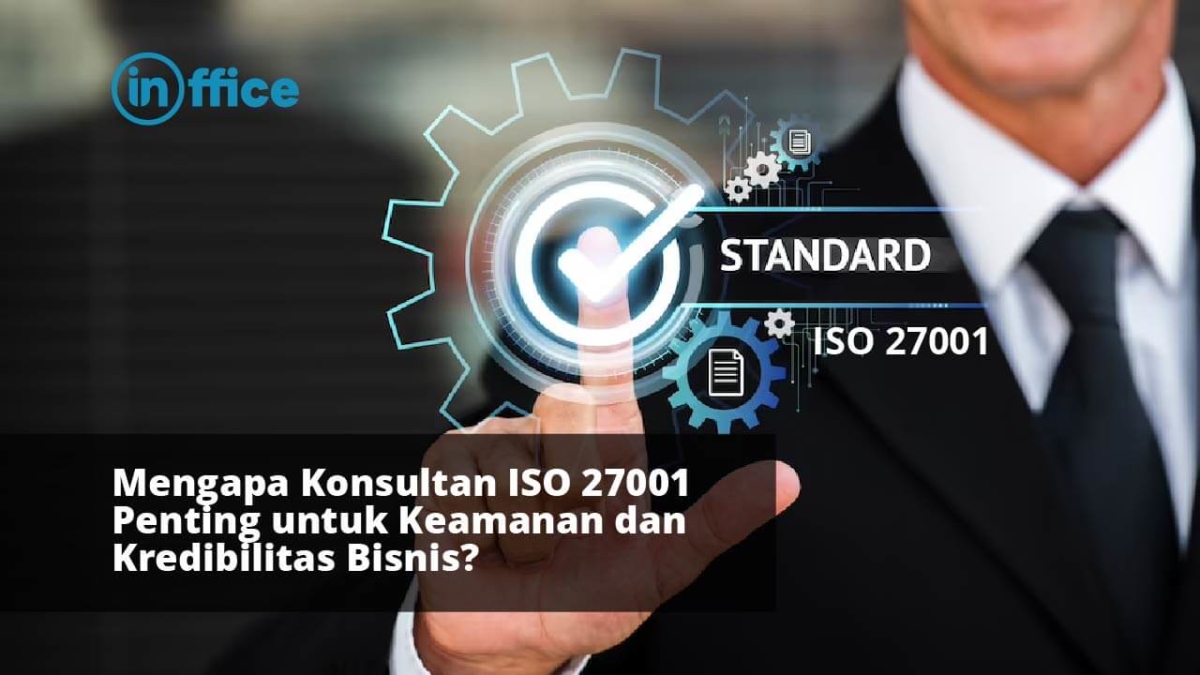 Konsultan ISO 27001 Penting Untuk Keamanan Dan Kredibilitas Bisnis