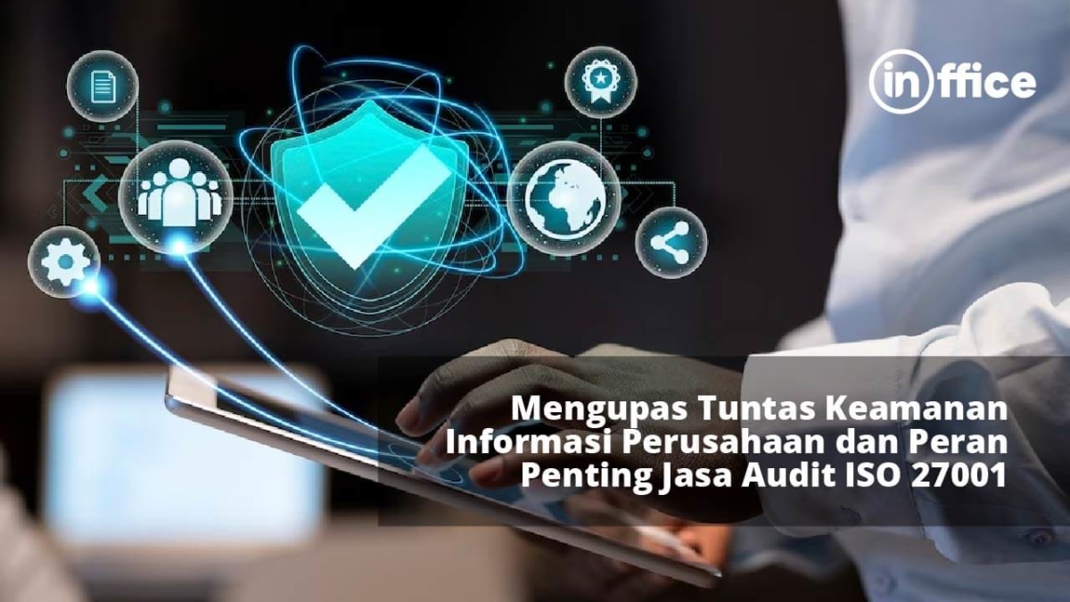 Kupas Tuntas Keamanan Informasi Dan Peran Penting Jasa Audit ISO 27001