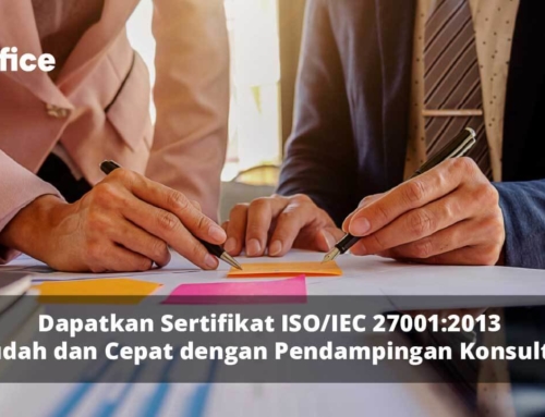 Dapatkan Sertifikat ISO/IEC 27001:2013 Mudah dan Cepat dengan Pendampingan Konsultan