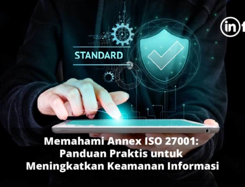 Memahami Annex ISO 27001: Panduan Praktis untuk Meningkatkan Keamanan Informasi