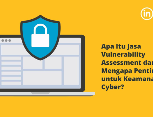 Apa Itu Jasa Vulnerability Assessment dan Mengapa Penting untuk Keamanan Cyber?