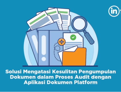 Solusi Mengatasi Kesulitan Pengumpulan Dokumen dalam Proses Audit dengan Aplikasi Dokumen Platform