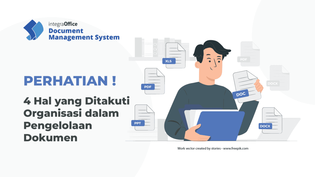 Perhatian : 4 Hal yang Ditakuti Organisasi dalam Pengelolaan Dokumen