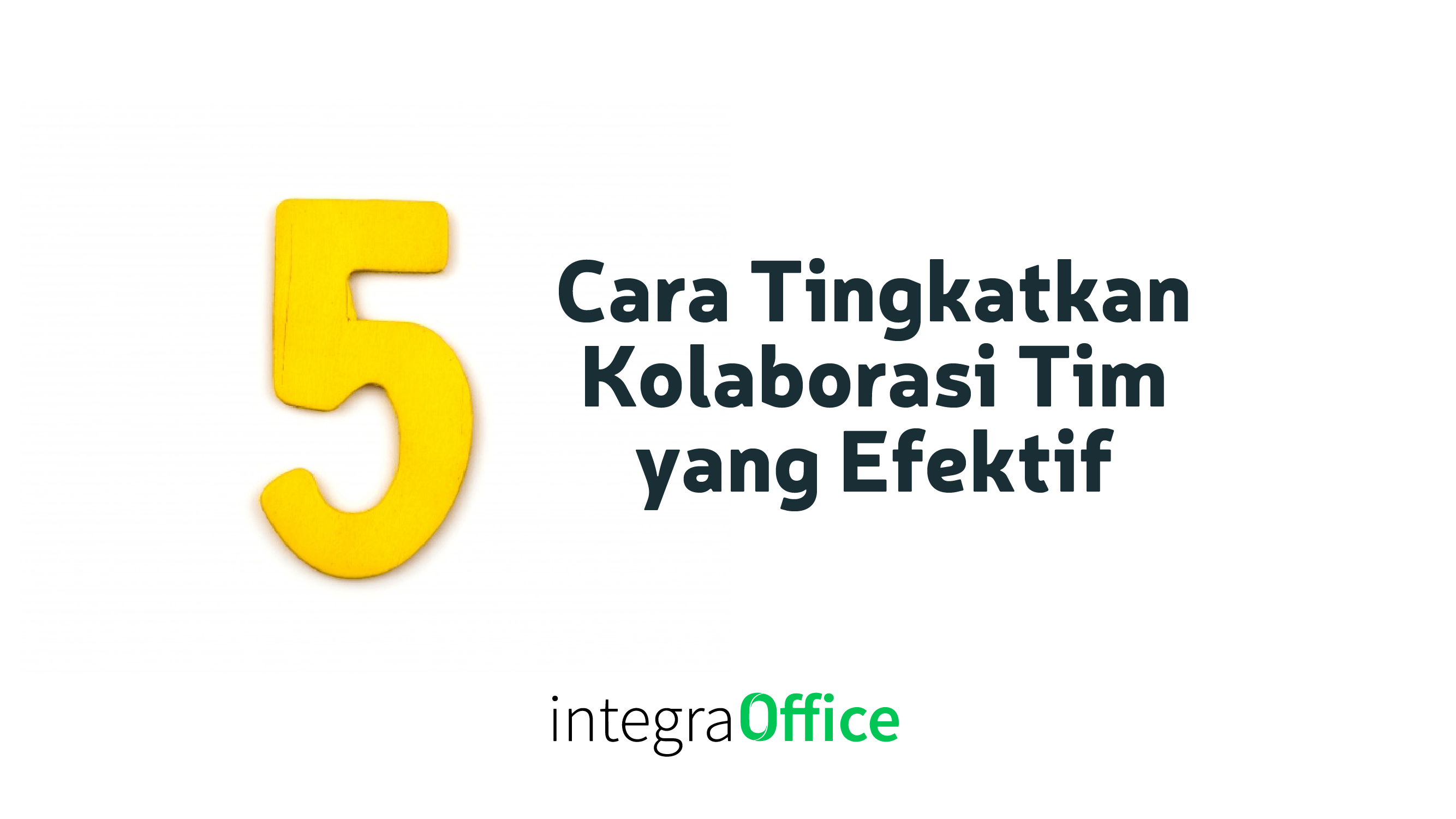 5 Cara Tingkatkan Kolaborasi Tim yang Efektif