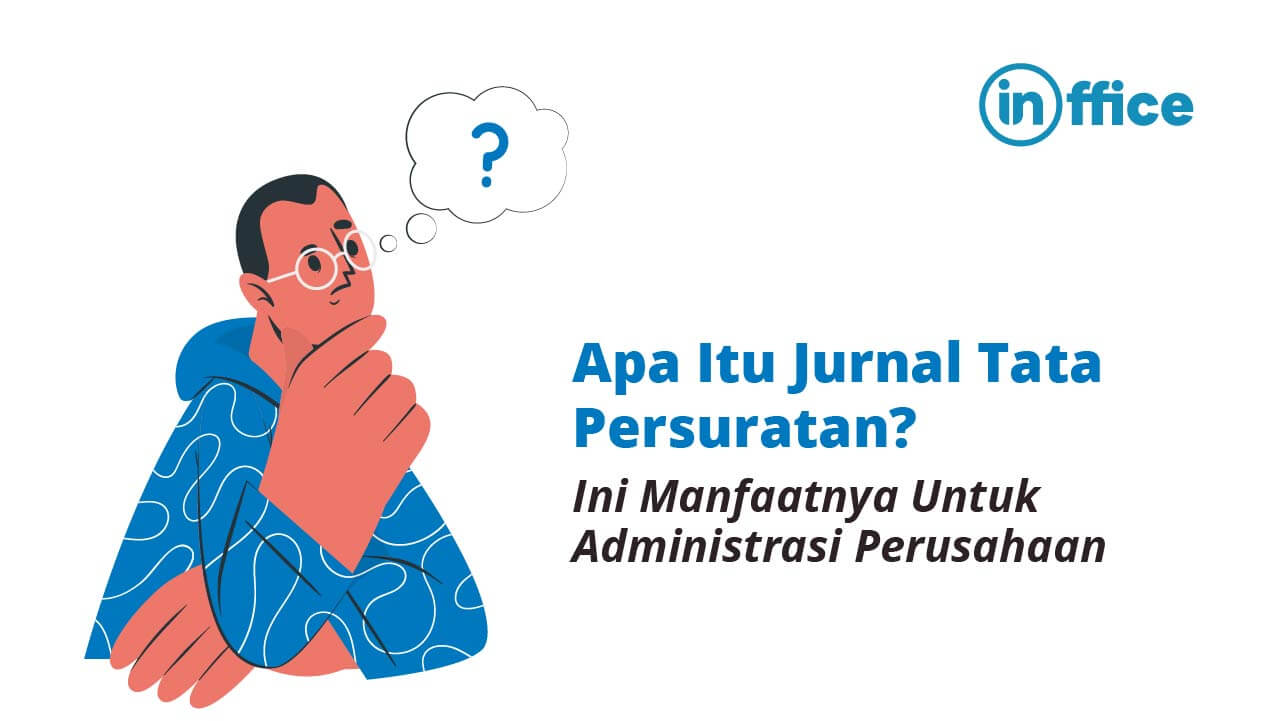 Apa Itu Jurnal Tata Persuratan Ini Manfaatnya Untuk Administrasi Perusahaan