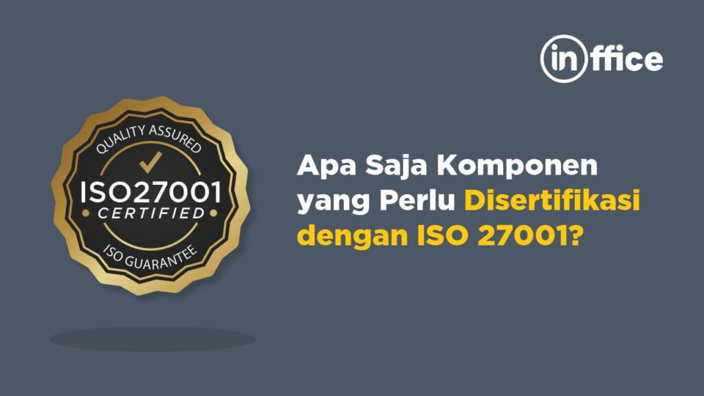 Apa Saja Komponen yang Perlu Disertifikasi dengan ISO 27001