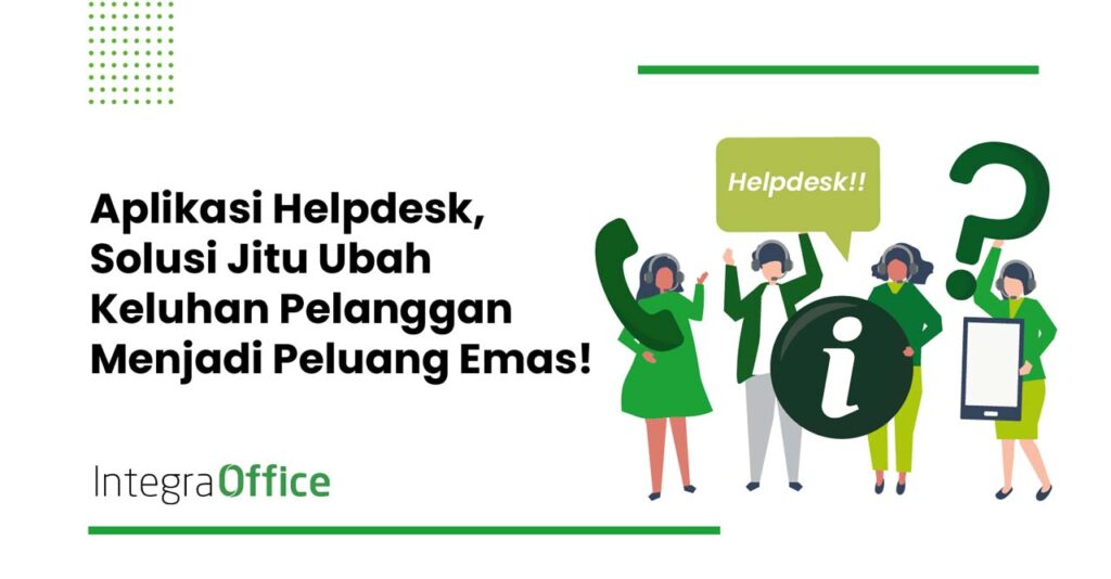 Aplikasi Helpdesk, Solusi Jitu Ubah Keluhan Pelanggan Menjadi Peluang Emas!