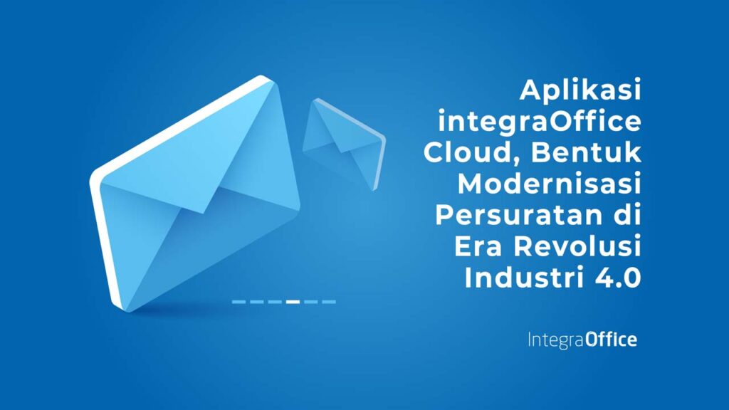 Aplikasi integraOffice Cloud, Bentuk Modernisasi Persuratan di Era Revolusi Industri 4.0