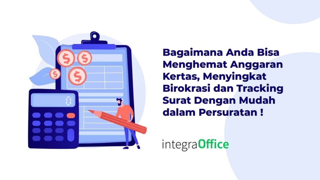 Bagaimana Anda Bisa Menghemat Anggaran Kertas, Menyingkat Birokrasi dan Tracking Surat Dengan Mudah Dalam Persuratan !