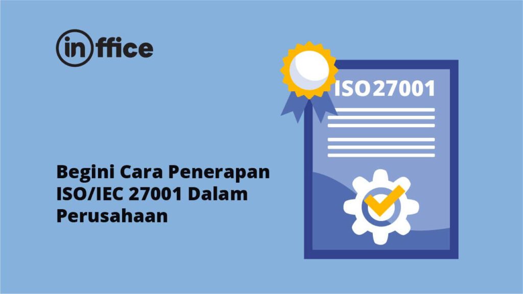 Begini Cara Penerapan ISO/IEC 27001 Dalam Perusahaan