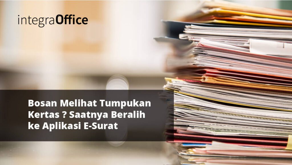 Bosan Melihat Tumpukan Kertas Saatnya Beralih ke Aplikasi E-Surat