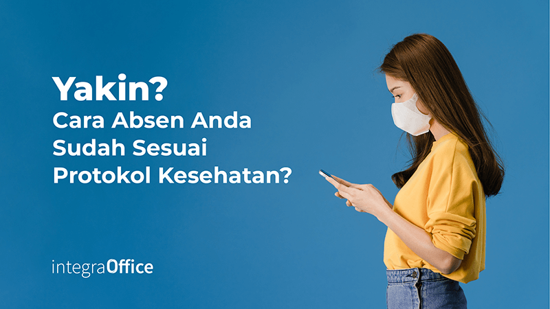 Yakin? Cara Absen Anda Sudah Sesuai Protokol Kesehatan?