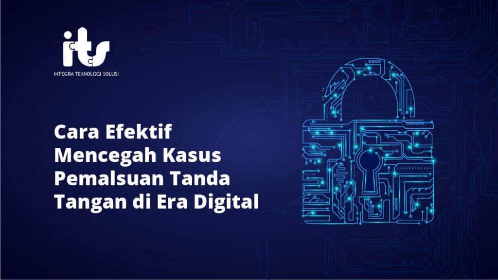 Cara Efektif Mencegah Kasus Pemalsuan Tanda Tangan di Era Digital