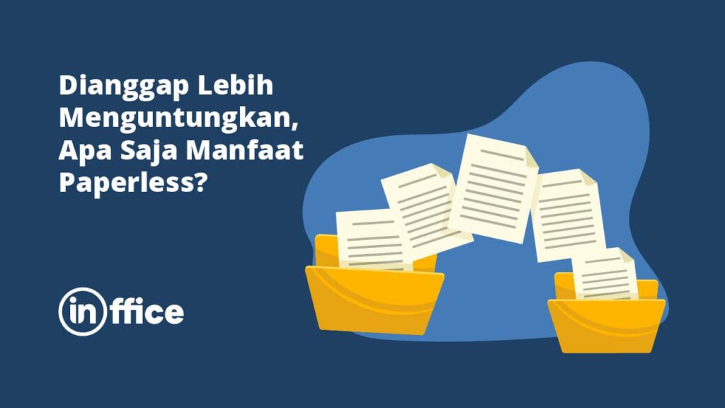 Dianggap Lebih Menguntungkan, Apa Saja Manfaat Paperless