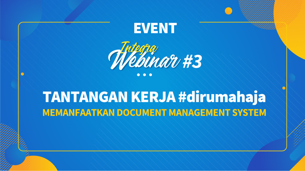 Event : Integra Webinar Series #3 “ Tantangan Kerja #dirumahaja Memanfaatkan Document Management System