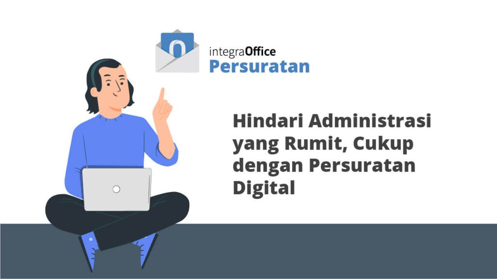 Hindari Administrasi Yang Rumit, Cukup dengan Persuratan Digital