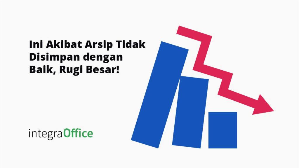 Ini Akibat Arsip Tidak Disimpan dengan Baik, Rugi Besar!