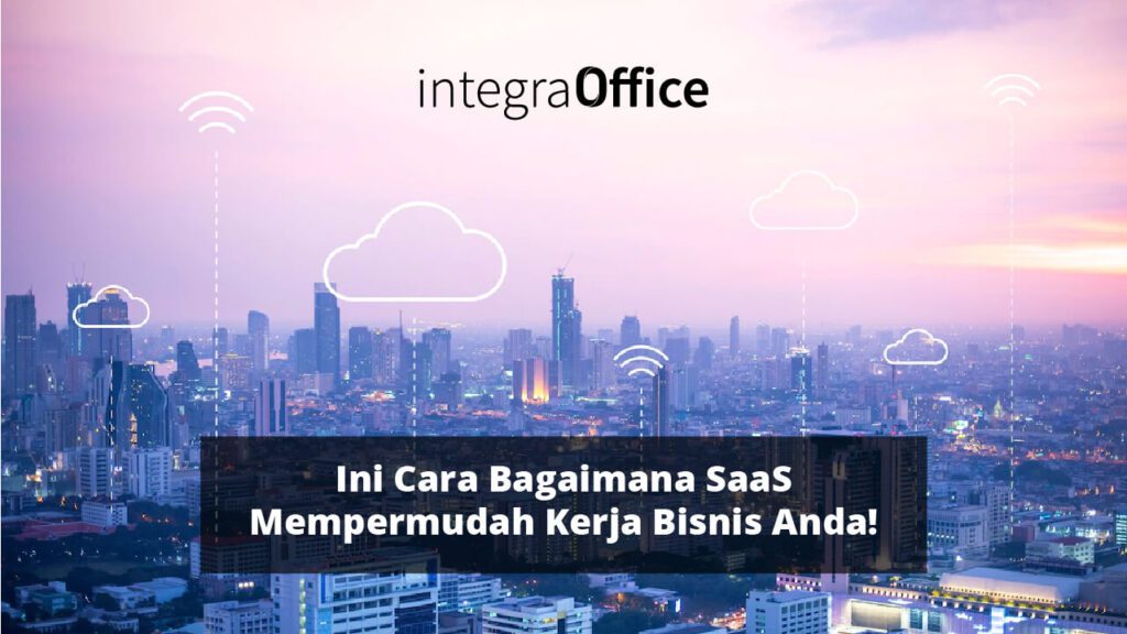 Ini Cara Bagaimana SaaS Mempermudah Kerja Bisnis Anda