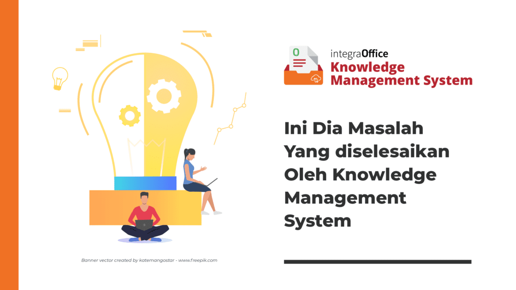 Ini Dia Masalah yang diselesaikan Oleh Knowledge Management System