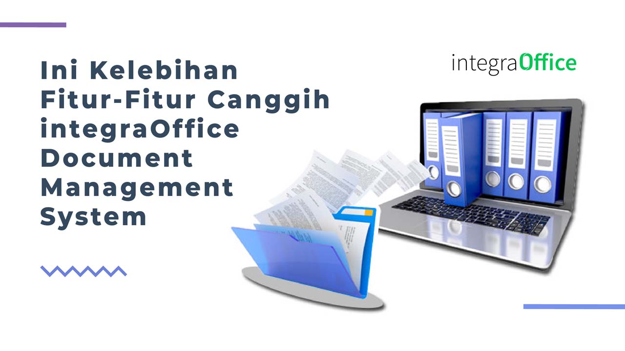 Ini Kelebihan Fitur-Fitur Canggih integraOffice Document Management System