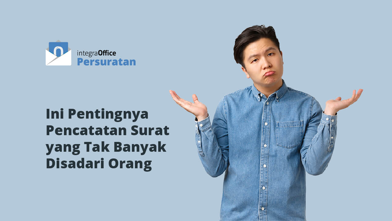 Ini Pentingnya Pencatatan Surat yang Tak Banyak Disadari Orang