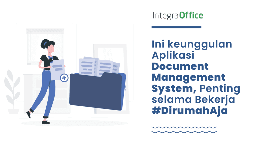 Ini Keunggulan Aplikasi Document Management System Penting Selama Bekerja #DirumahAja