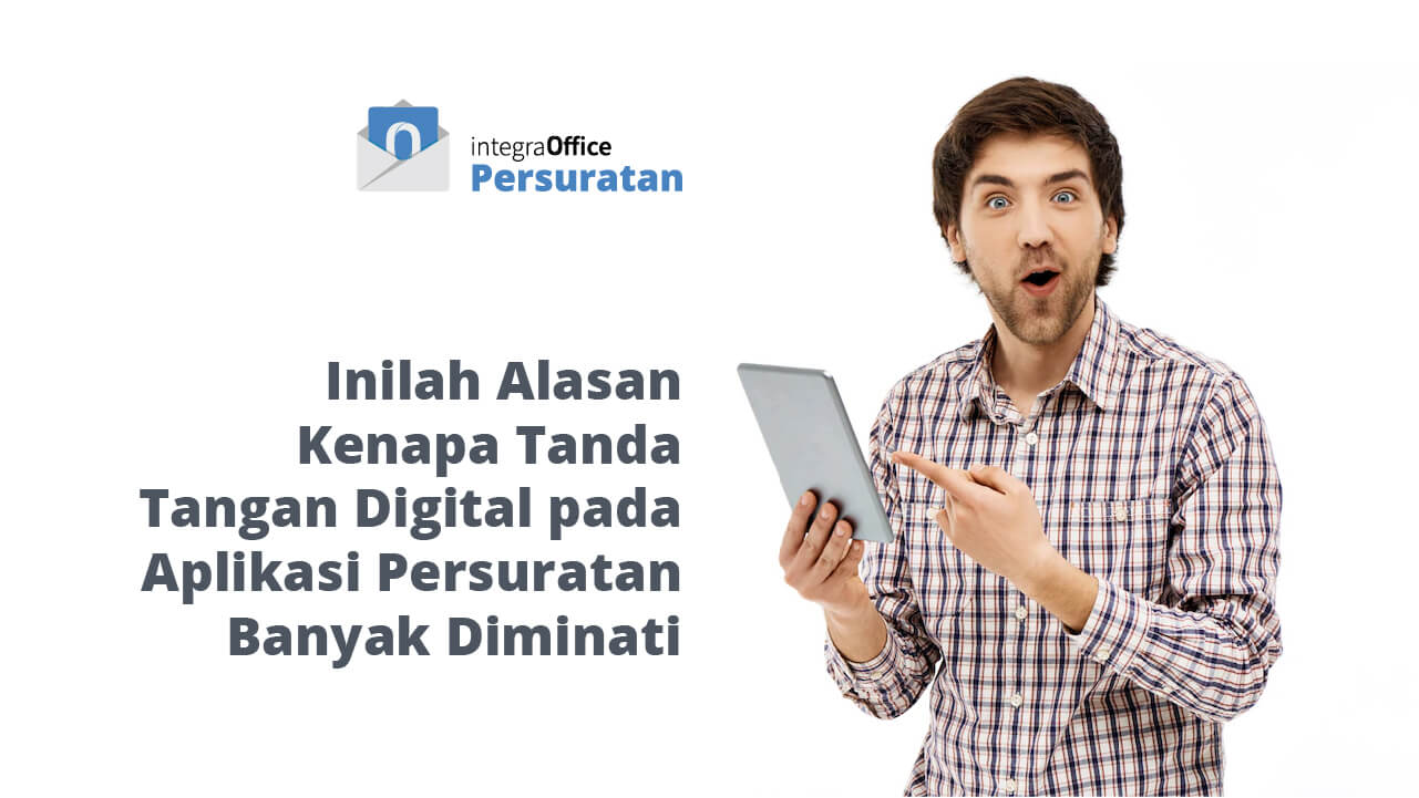 Inilah Alasan Kenapa Tanda Tangan Digital pada Aplikasi Persuratan Banyak Diminati