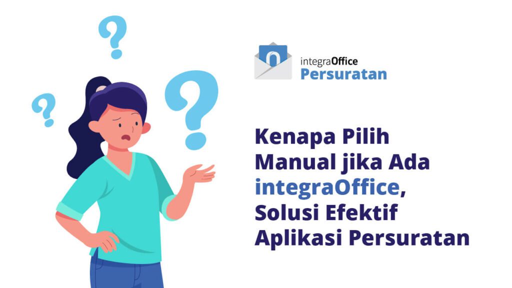 Kenapa Pilih Manual jika Ada IntegraOffice, Solusi Efektif Aplikasi Persuratan