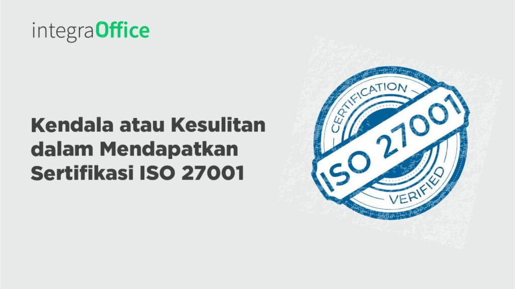 Kendala atau Kesulitan dalam Mendapatkan Sertifikasi ISO 27001