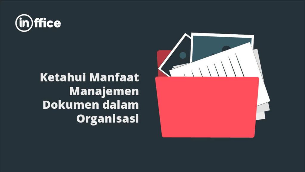 Ketahui Manfaat Manajemen Dokumen dalam Organisasi