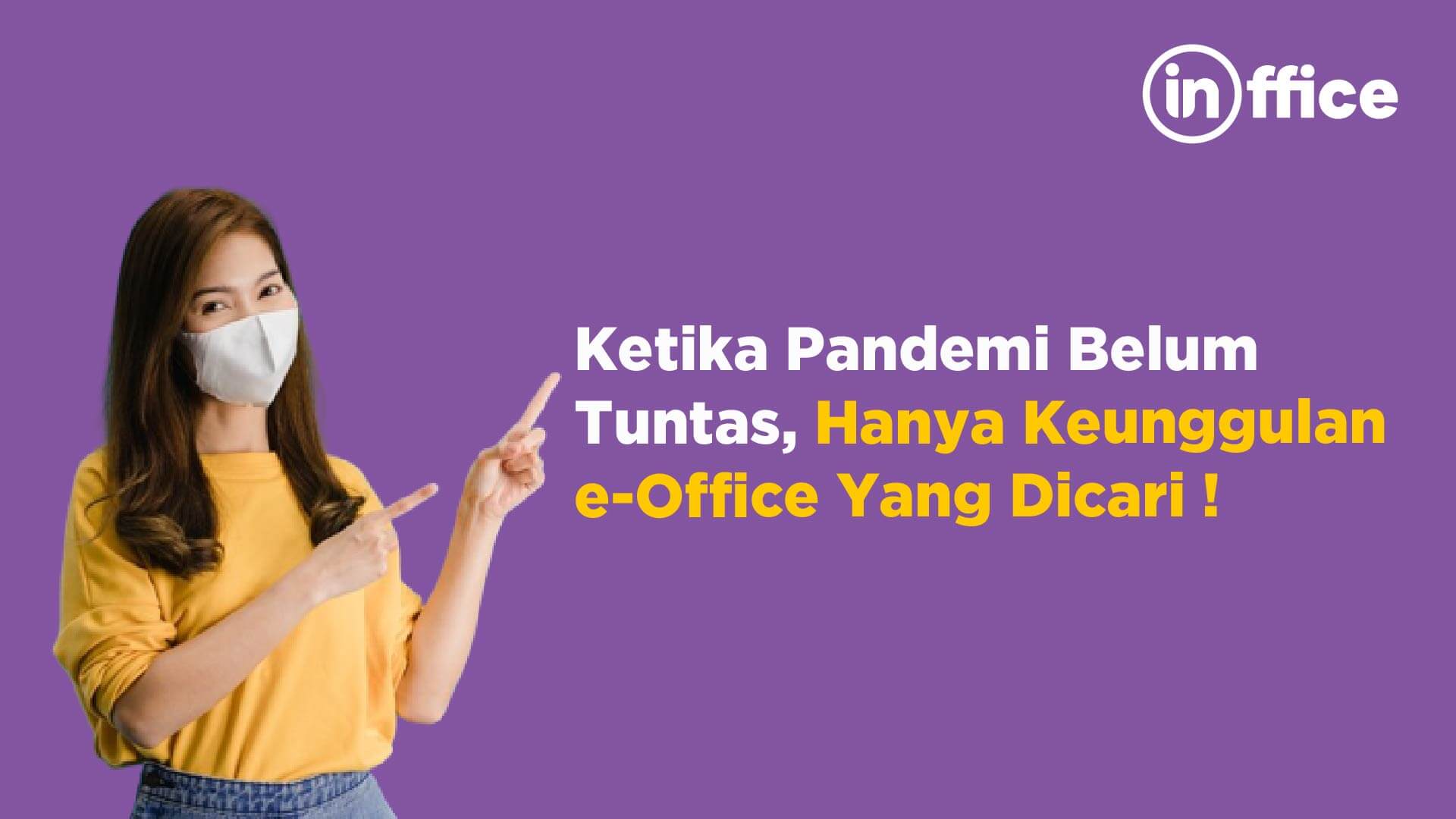 Ketika Pandemi Belum Tuntas, Hanya Keunggulan e-Office Yang Dicari !