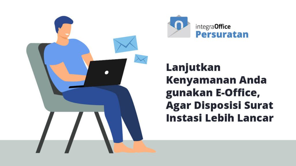 Lanjutkan Kenyamanan Anda gunakan E-Office, Agar Disposisi Surat Instasi Lebih Lancar