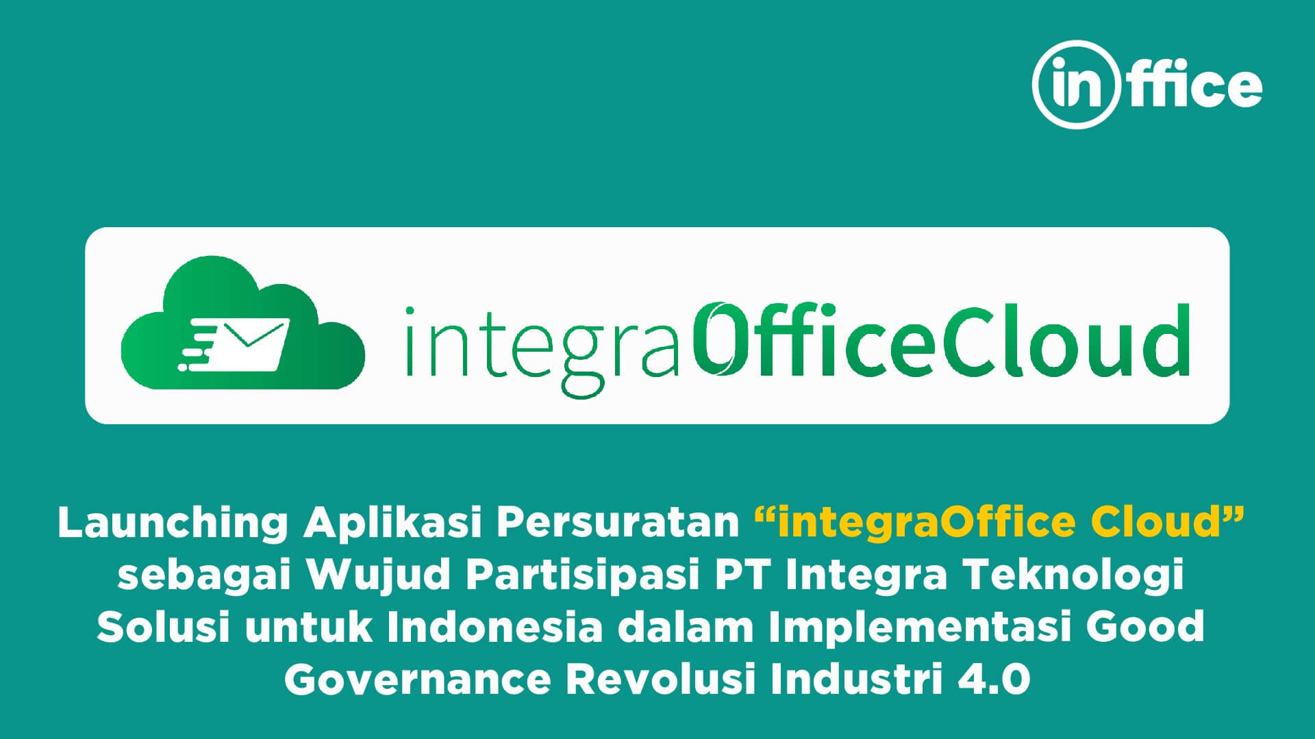 Launching Aplikasi Persuratan “integraOffice Cloud” sebagai Wujud Partisipasi PT Integra Teknologi Solusi untuk Indonesia dalam Implementasi Good Governance Revolusi Industri 4.0