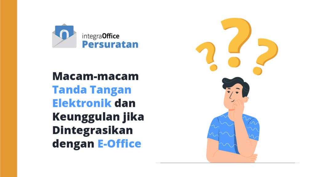 Macam-macam Tanda Tangan Elektronik dan Keunggulan jika Dintegrasikan dengan E-Office