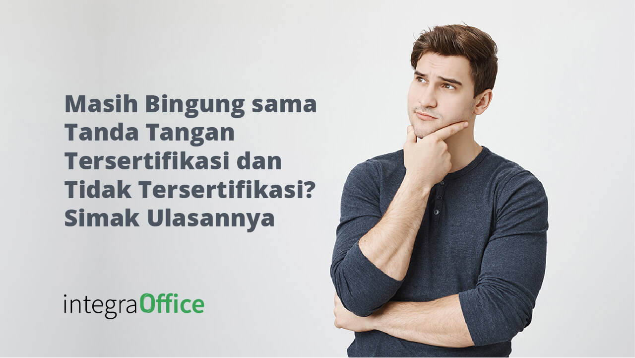 Masih Bingung sama Tanda Tangan Tersertifikasi dan Tidak Tersertifikasi Simak Ulasannya