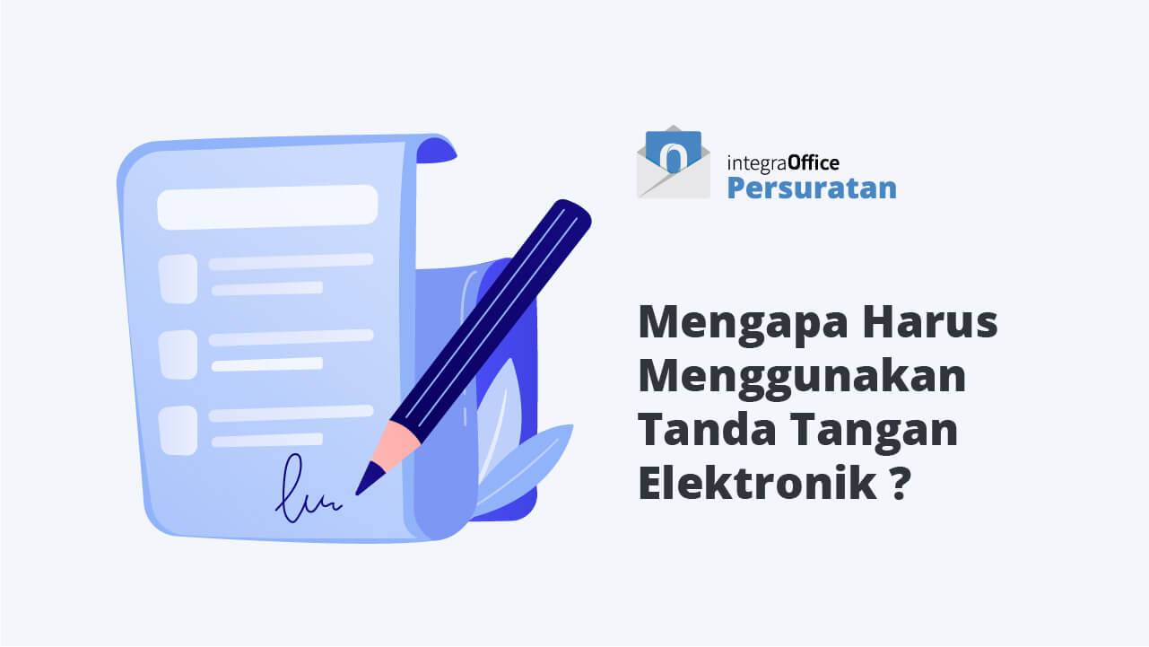 Mengapa Harus Menggunakan Tanda Tangan Elektronik