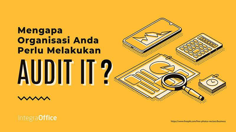 Mengapa Organisasi Anda Perlu Melakukan Audit IT