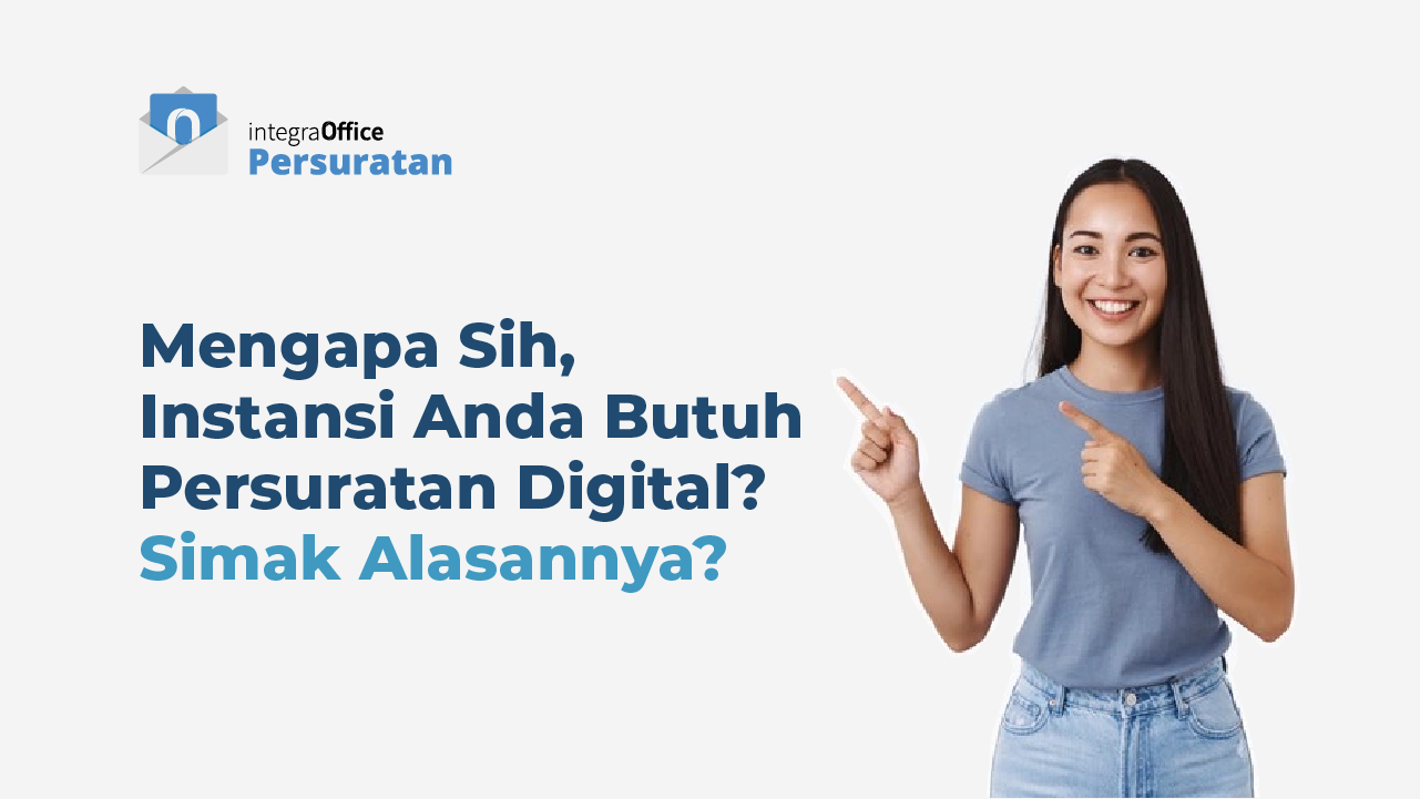 Mengapa Sih, Instansi Anda Butuh Persuratan Digital