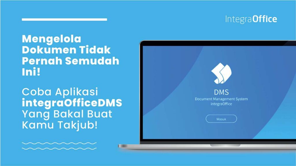 Mengelola Dokumen Tidak Pernah Semudah Ini! Coba Aplikasi DMS IntegraOffice Yang Bakal Buat Kamu Takjub!