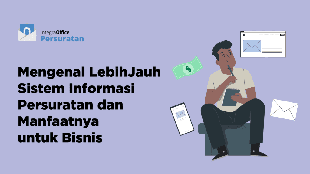 Mengenal Lebih Jauh Sistem Informasi Persuratan dan Manfaatnya untuk Bisnis