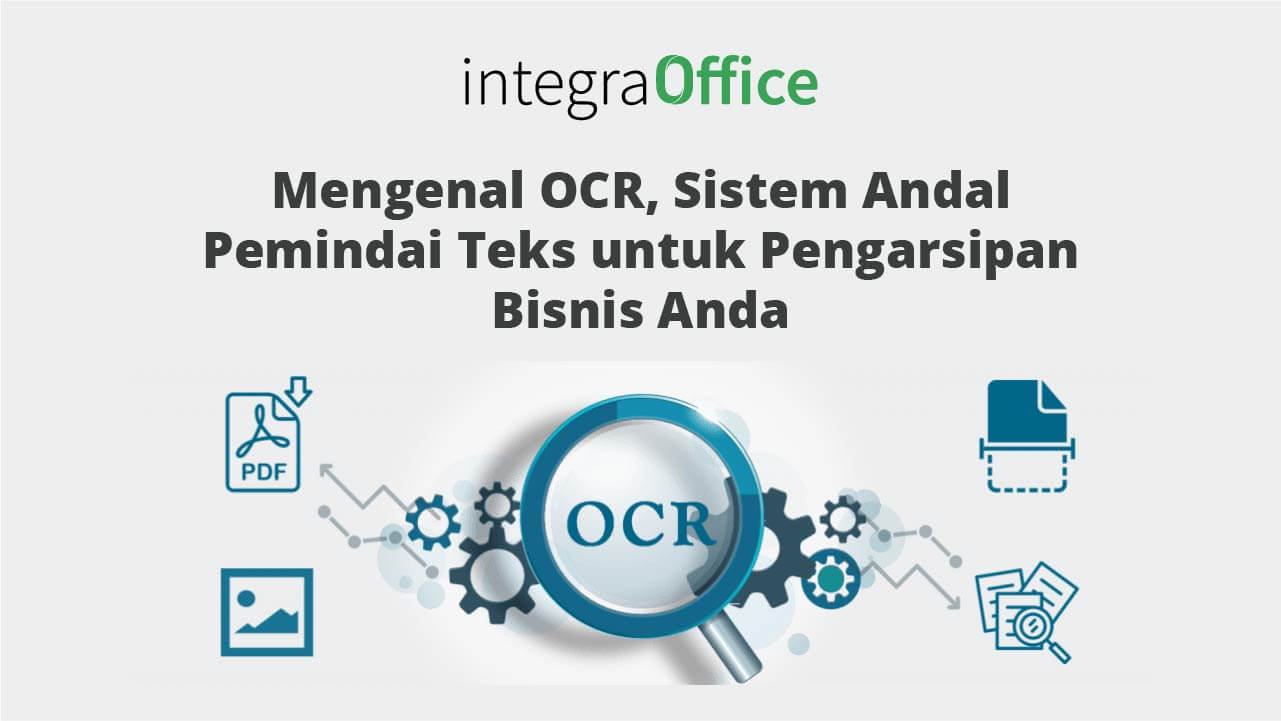 Mengenal OCR, Sistem Andal Pemindai Teks untuk Pengarsipan Bisnis Anda