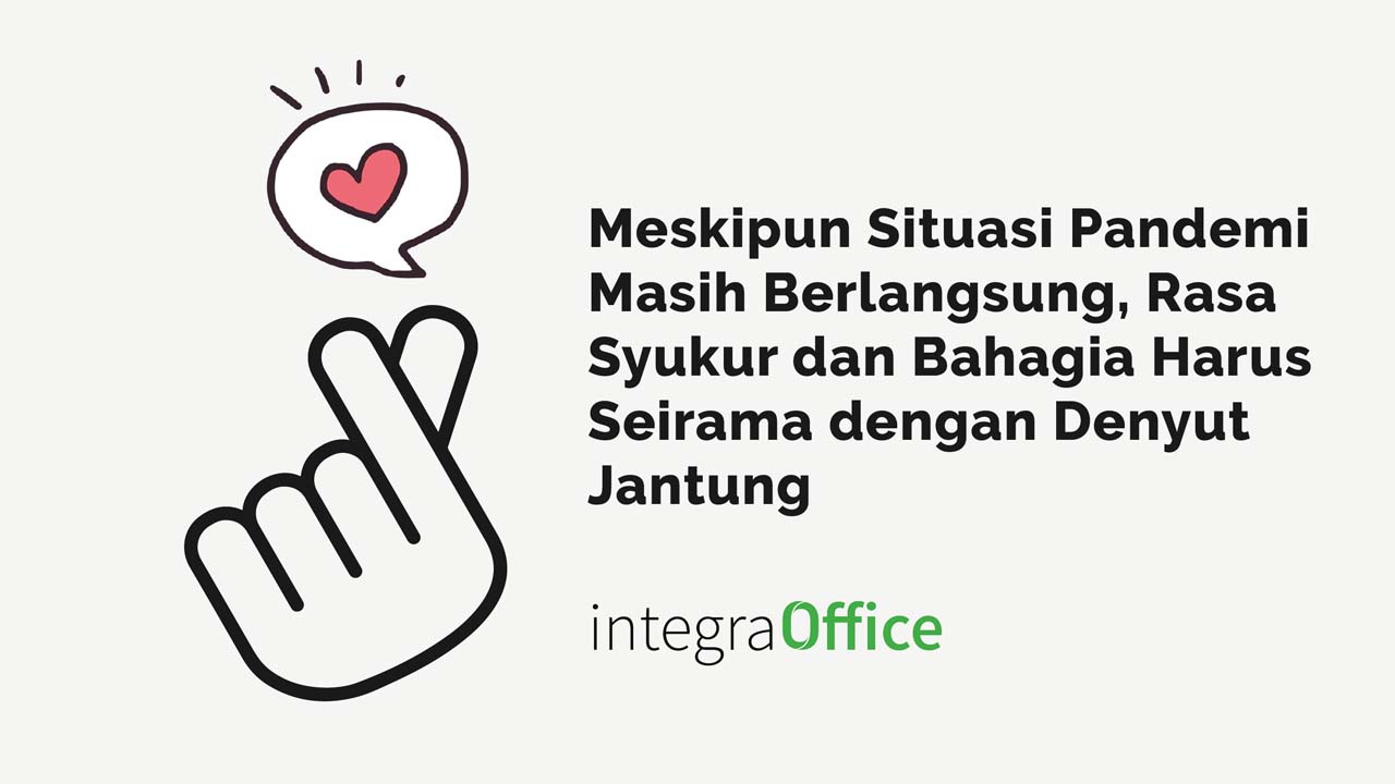 Meskipun Situasi Pandemi Masih Berlangsung, Rasa Syukur dan Bahagia Harus Seirama dengan Denyut Jantung