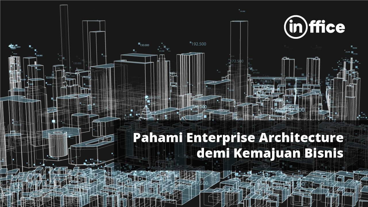 Pahami Enterprise Architecture demi Kemajuan Bisnis